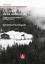 Gli eredi della solitudine. Viaggio nei masi di montagna del Tirolo del sud (Nord est. Nuova serie)