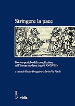Stringere la pace. Teorie e pratiche della conciliazione nell'Europa moderna (secoli XV-XVIII)