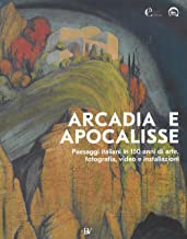 ARCADIA E APOCALISSE. Paesaggi italiani in 150 anni di arte, fotografia, video e installazioni