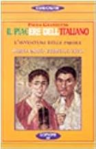 Il piacere dell'italiano. L'avventura delle parole. Dizionario etimologico (Le curiosit del giardino di Epicuro)