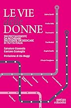 Le vie delle donne. 200 protagoniste da ricordare, 200 strade da dedicare in tutta Italia