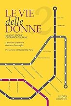 Le vie delle donne. 200 protagoniste da ricordare, 200 strade da dedicare in tutta Italia. Nuove storie di grandi italiane (Vol. 2)
