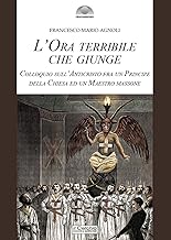 L'ora terribile che giunge. Colloquio sull'Anticristo fra un Principe della Chiesa e un Maestro massone