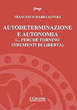 Autodeterminazione e autonomia (... perché tornino strumenti di libertà)