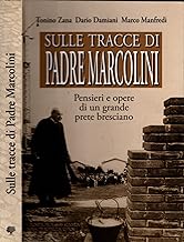 Sulle tracce di padre Marcolini. Pensieri e opere di un grande prete bresciano (Grande Brescia)