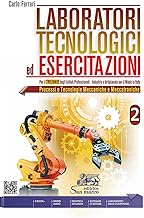 Laboratori tecnologici ed esercitazioni. Per gli Ist. professionali. Con e-book. Con espansione online. Processi e tecnologie meccaniche e meccatroniche (Vol. 2)