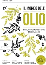 Il mondo dell'olio. Storia, produzione, uso in cucina dell'extravergine. Nuova ediz.