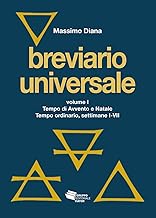 Breviario universale. Nuova ediz.. Tempo di Avvento e Natale. Tempo ordinario, settimane I-VII (Vol. 1)