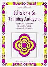 Chakra & training autogeno. Per la prima volta insieme queste due straordinarie tecniche di salute