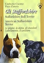 Gli Staffordshire. Staffordshire bull terrier. American Staffordshire terrier. Le origini, la storia, gli standard, l'allevamento, il carattere