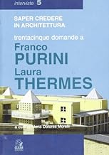Trentacinque domande a Franco Purini/Laura Thermes (Saper credere in architettura. Interviste)