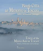 Piccole citt del medioevo in Toscana. Storia , architettura, paesaggio (Antiche mura di Toscana)