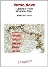 Verso dove. Scritture di confine da Merano a Trieste (Laboratorio Fernandel)
