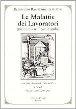 Le malattie dei lavoratori. De morbis artificum diatriba. I testi delle edizioni del 1700 e del 1713