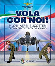 Vola con noi! Piloti, aerei, elicotteri, droni, Frecce Tricolori, spazio