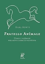 Fratello animale. Uomo e animale nel mito e nell'evoluzione