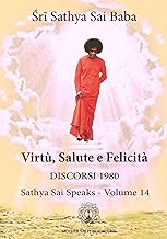 La VirtÃ¹, salute e felicitÃ . Discorsi 1980, Sathya Sai speaks. Nuova ediz. (Vol. 14)