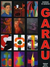 Augusto Garau. Artista politecnico e scientifico, opere 1940-2008 (Grandi monografie)
