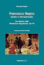 Francesco Bagno. Medico e rivoluzionario. Un capitolo della rivoluzione napoletana del '99