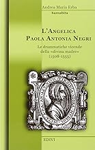L'angelica Paola Antonia Negri. Le drammatiche vicende della «divina madre» (1508-1555)