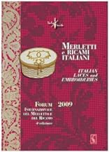 Merletti e ricami italiani-Italian laces and embroideries. Forum internazionale del merletto e del ricamo 2009. Ediz. bilingue