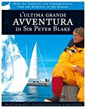 L'ultima grande avventura di Sir Peter Blake. Con il Seamaster dall'Antartide al Rio delle Amazzoni (Ad fluxum aquae)