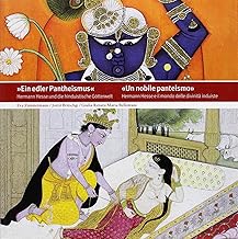 Ein edler Pantheismus. Hermann Hesse und die hinduistische Götterwelt-Un nobile Panteismo. Hermann Hesse e il mondo delle divinità induiste