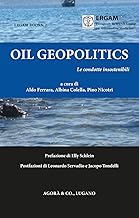 Oil Geopolitics. Le condotte insostenibili