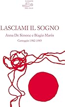 Lasciami il sogno. Anna De Simone e Biagio Marin. Carteggio (1982-1985)