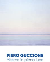 Piero Guccione. Mistero in piena luce. Ediz. illustrata