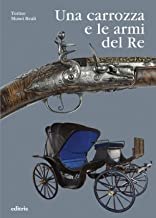 Una carrozza e le armi del Re. Le raccolte di Vittorio Emanuele II nell'Armeria Reale