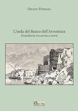 L'isola del banco dell'avventura. Pantelleria tra storia e storie. Nuova ediz.