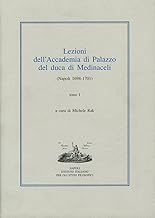 Lezioni dell'Accademia di Palazzo del duca di Medinaceli (Napoli 1698-1701) (Vol. 1)