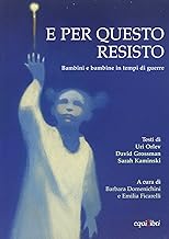 E per questo resisto. Bambini e bambine in tempi di guerre