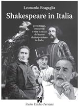 Shakespeare in Italia. Personaggi, interpreti e vita scenica del teatro shakespeariano in Italia
