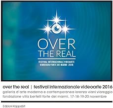 Over the Real. Festival internazionale Videoarte 2016. Galleria d'Arte Moderna e Contemporanea Lorenzo Viani Viareggio, Fondazione Villa Bertelli Forte dei Marmi, 17-18-19-20 novembre