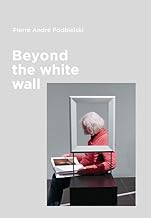 Beyond the white wall. Ediz. italiana e inglese