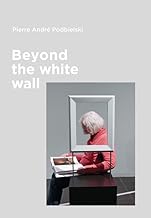 Beyond the white wall. Ediz. italiana e inglese