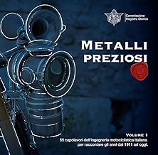 Metalli preziosi. 65 capolavori dell'ingegneria motociclistica italiana per raccontare gli anni dal 1911 ad oggi (Vol. 1)