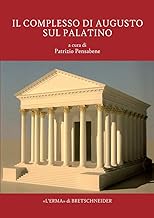 Il Complesso di Augusto Sul Palatino: Nuovi contributi all'interpretazione delle strutture e delle fasi