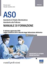ASO. Manuale di formazione aggiornato 2020: Assistente di Studio Odontoiatrico e Assistente alla Poltrona.