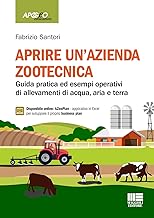 Aprire un'azienda zootecnica. Guida pratica ed esempi operativi di allevamenti di acqua, aria e terra. Con espansione online