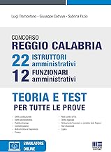 Concorso Reggio Calabria 22 istruttori amministrativi e 12 funzionari amministrativi. Teoria e test per tutte le prove. Con software di simulazione