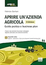 Aprire un'azienda agricola. Guida pratica e business plan. Con espansione online