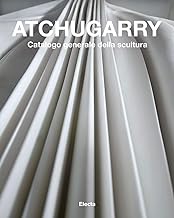 Atchugarry. Catalogo generale della scultura. Ediz. illustrata. 2014-2018 (Vol. 3)