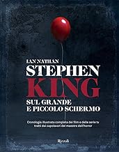 Stephen King sul grande e piccolo schermo. Cronologia illustrata completa dei film e delle serie Tv tratti dai capolavori del maestro dell'horror. Ediz. illustrata