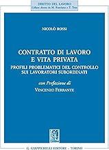 Contratto di lavoro e vita privata. Profili problematici del controllo sui lavoratori subordinati
