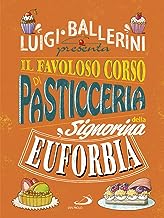 Il favoloso corso di pasticceria della signorina Euforbia. Ediz. a colori