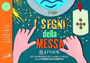 I segni della messa. 18 attività per comprendere gesti, simboli e parole della celebrazione eucaristica. Ediz. a colori