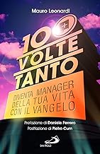 Cento volte tanto. Diventa manager della tua vita con il Vangelo